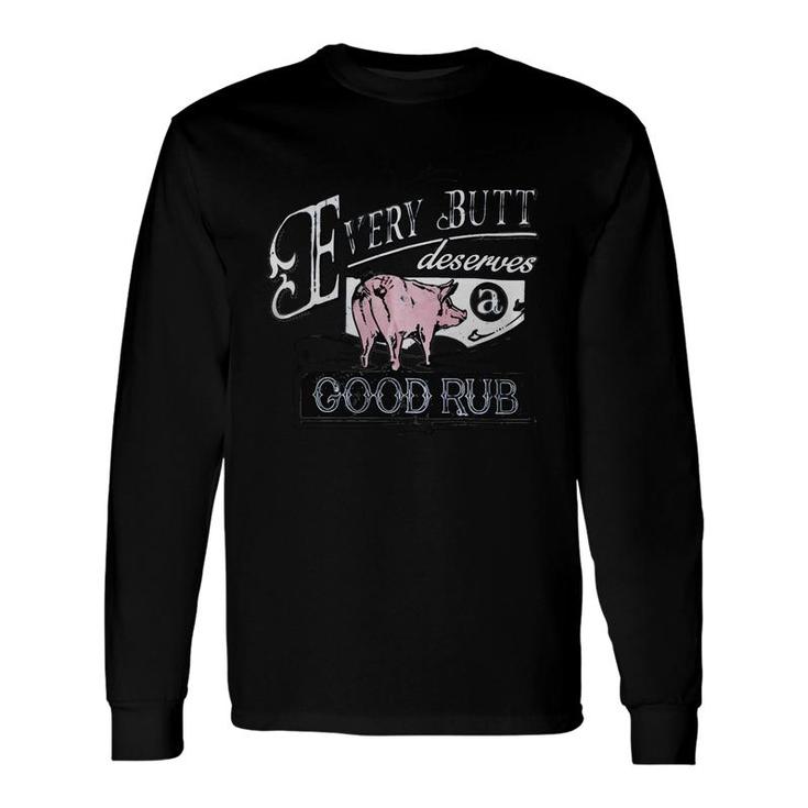 Pig Every Butt Deserves A Good Rub Long Sleeve T-Shirt