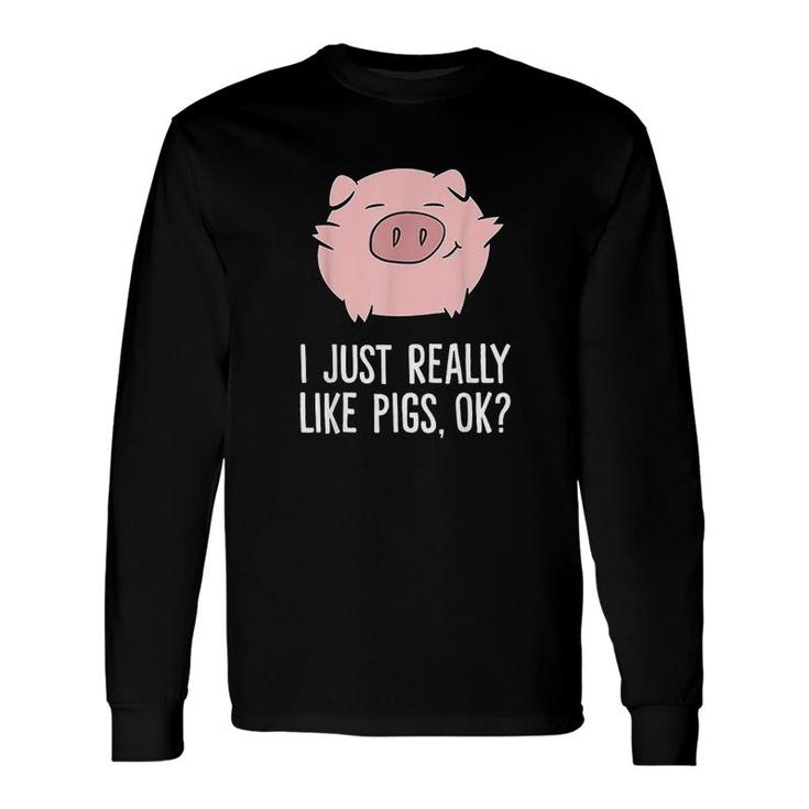Pigs Lover I Just Really Like Pigs Ok Cute Pigs Long Sleeve T-Shirt