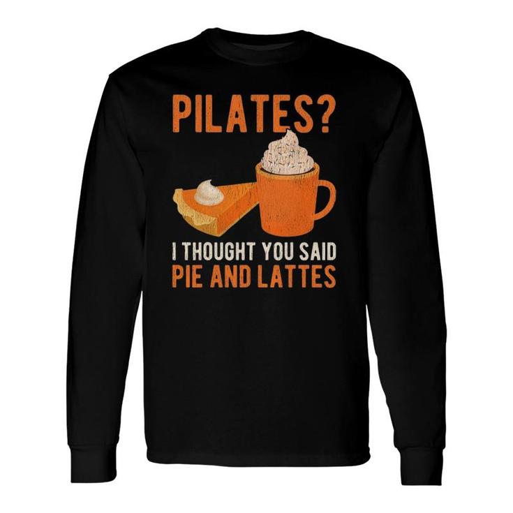 Pilates Pun Pie And Lattes Coffee Pumpkin Spice Lover Long Sleeve T-Shirt T-Shirt