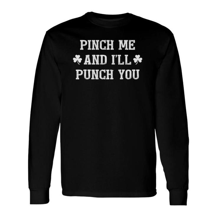 Pinch Me And I'll Punch You Saint StPatrick's Day Long Sleeve T-Shirt T-Shirt