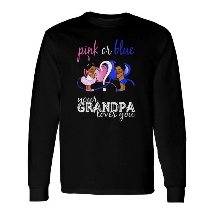 Pink Or Blue Your Grandpa Loves You Gender Reveal Long Sleeve T-Shirt T-Shirt