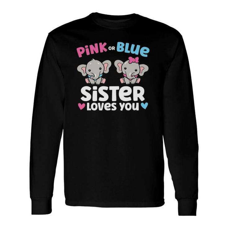 Pink Or Blue Sister Loves You Gender Reveal Long Sleeve T-Shirt T-Shirt