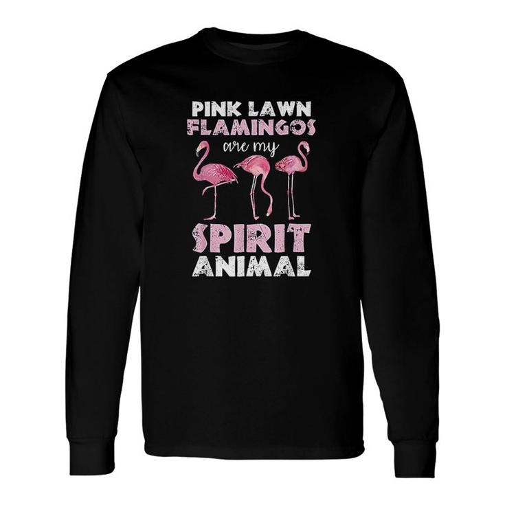 Pink Lawn Flamingos Are My Spirit Animal Long Sleeve T-Shirt T-Shirt