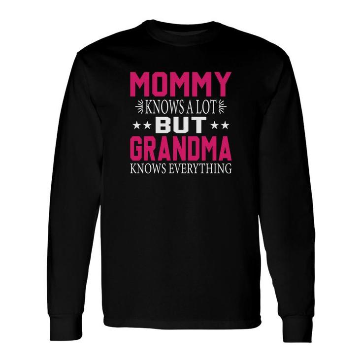 Pink Letters Stars Mommy Knows A Lot But Grandma Knows Everything Long Sleeve T-Shirt