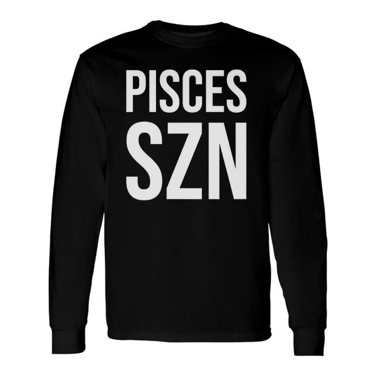 Pisces Szn Zodiac Horoscope Pisces Season Long Sleeve T-Shirt T-Shirt
