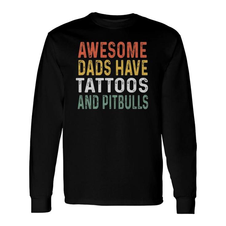 Pitbull Dad Awesome Dads Have Tattoos And Pitbulls Long Sleeve T-Shirt T-Shirt
