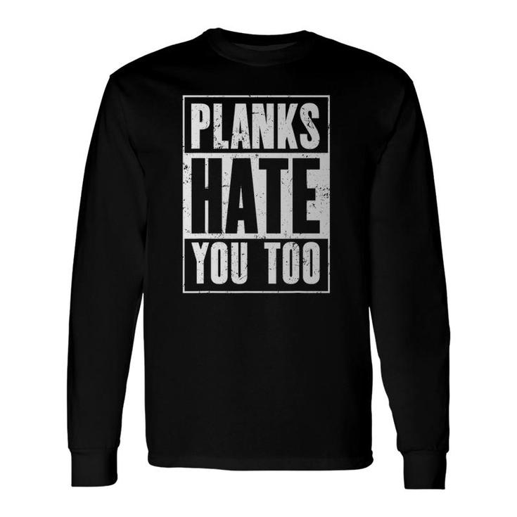 Planks Hate You Too Workout Gym Long Sleeve T-Shirt T-Shirt
