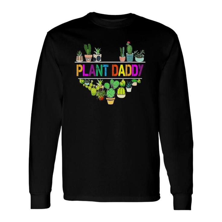 Plant Daddy Succulent Cactus Gardeners Plant Father's Day Long Sleeve T-Shirt T-Shirt