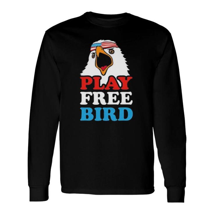 Play Free Bird Long Sleeve T-Shirt T-Shirt