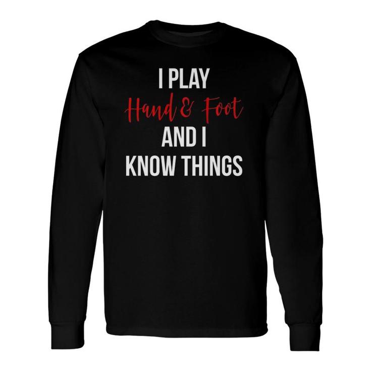 I Play Hand And Foot And I Know Things Card Game Long Sleeve T-Shirt T-Shirt