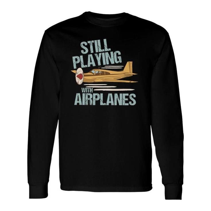 Still Playing With Airplanes Aviation Engineer Long Sleeve T-Shirt T-Shirt