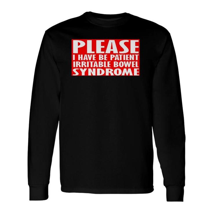 Please Be Patient I Have Irritable Bowel Syndrome Long Sleeve T-Shirt T-Shirt