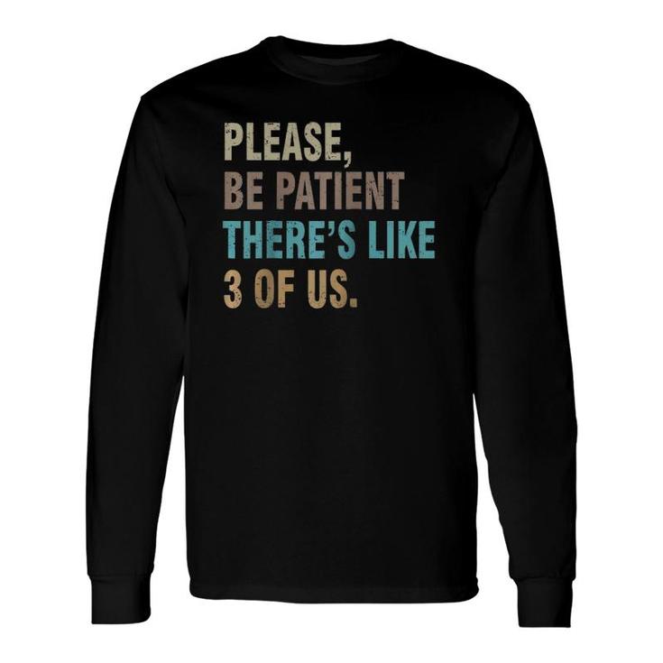 Please Be Patient There's Like 3 Of Us Raglan Baseball Tee Long Sleeve T-Shirt T-Shirt