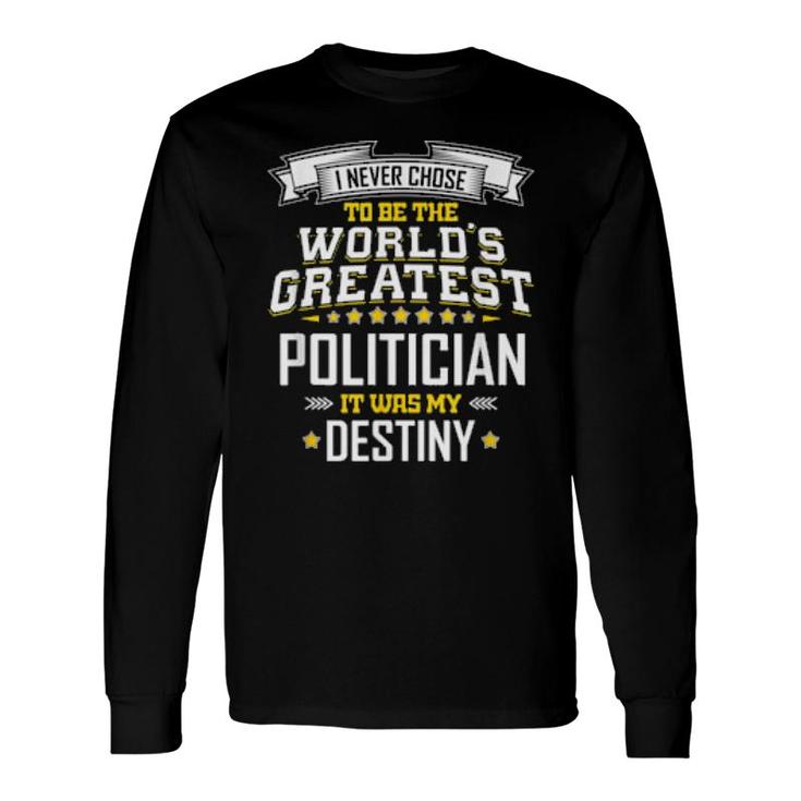 Politician Idea World's Greatest Politician Long Sleeve T-Shirt