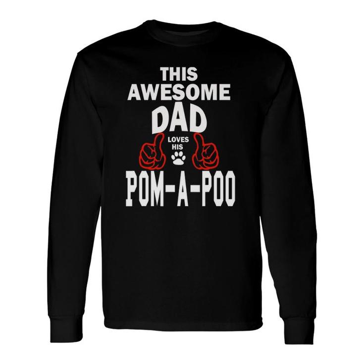Pom-A-Poo Dad Dog Lover Poodle Pomeranian Pomapoo Long Sleeve T-Shirt T-Shirt