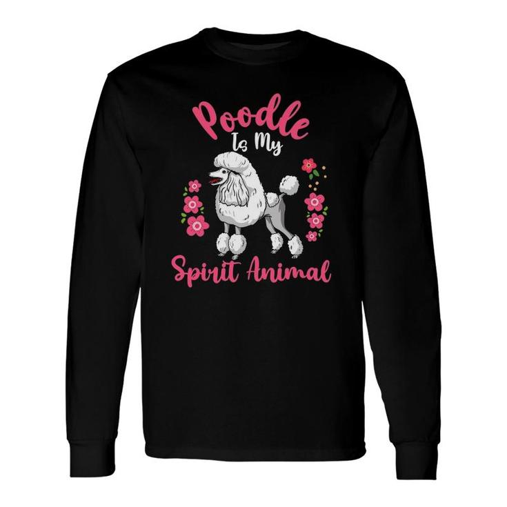 Poodle Is My Spirit Animal Flowers Long Sleeve T-Shirt T-Shirt