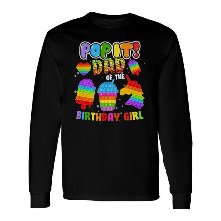 Pop It Dad Of The Birthday Girl Fidget Matching Long Sleeve T-Shirt T-Shirt