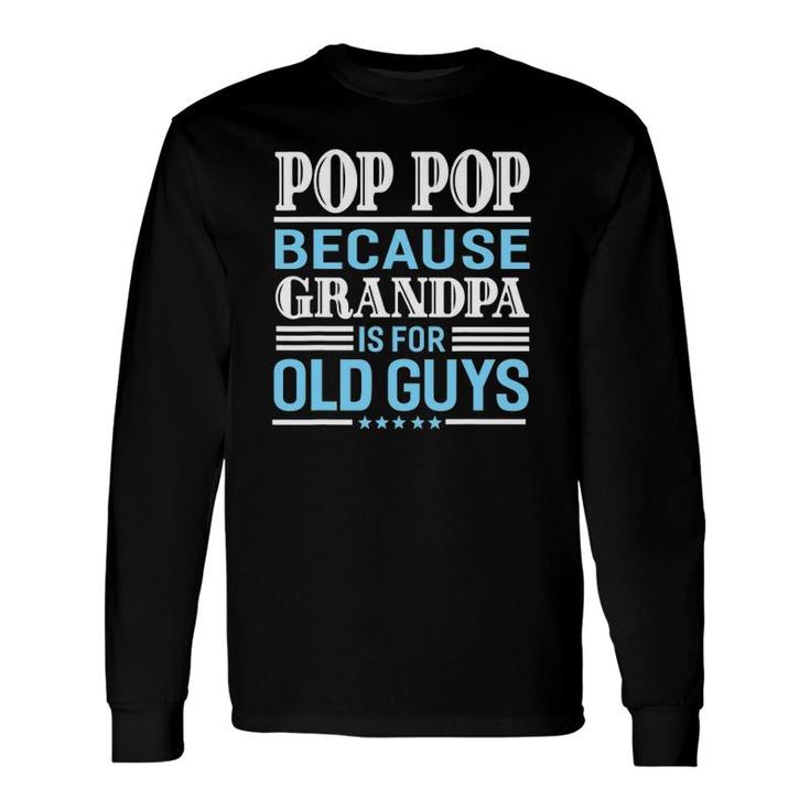Pop Pop Father's Day Grandpa Sarcastic Humor Top Long Sleeve T-Shirt T-Shirt