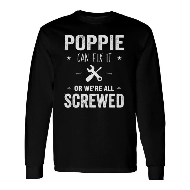 Poppie Can Fix It Or We're All Screwed Father Day Long Sleeve T-Shirt T-Shirt