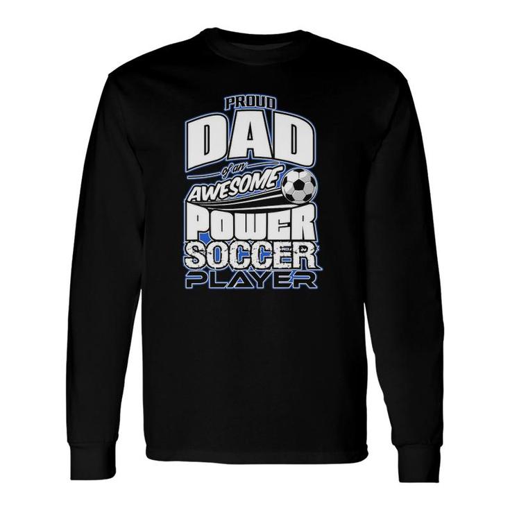 Power Soccer Proud Dad Soccer Player Long Sleeve T-Shirt T-Shirt