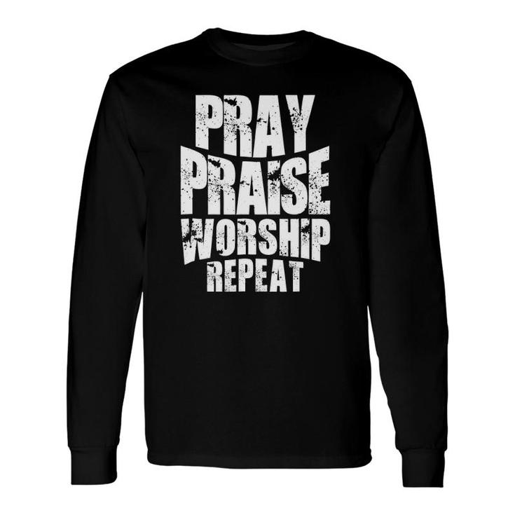 Pray Praise Worship Repeat Faith Clothing Long Sleeve T-Shirt