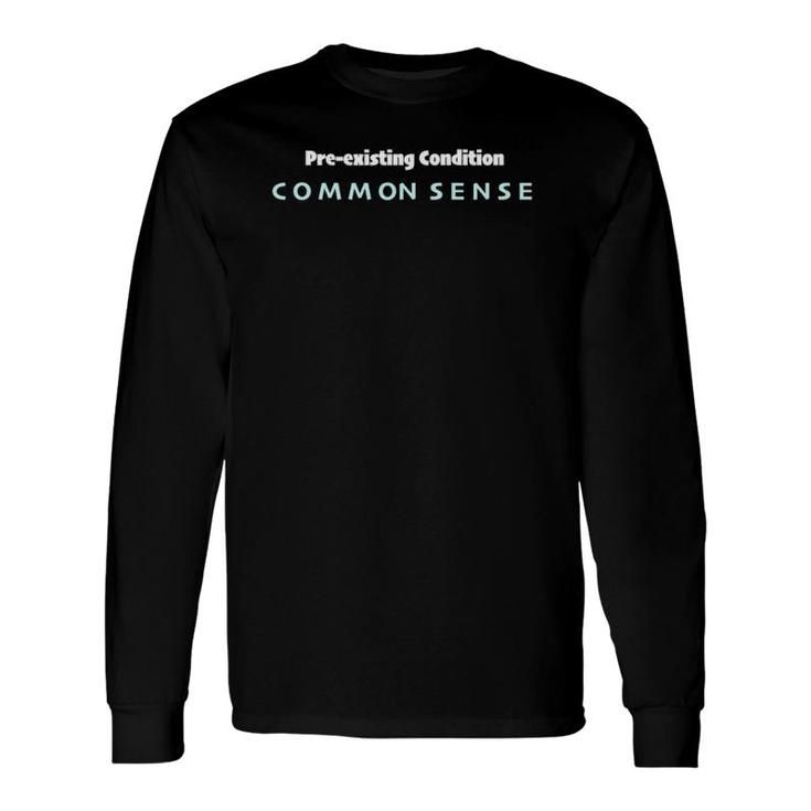 Pre-Existing Condition Common Sense Long Sleeve T-Shirt T-Shirt