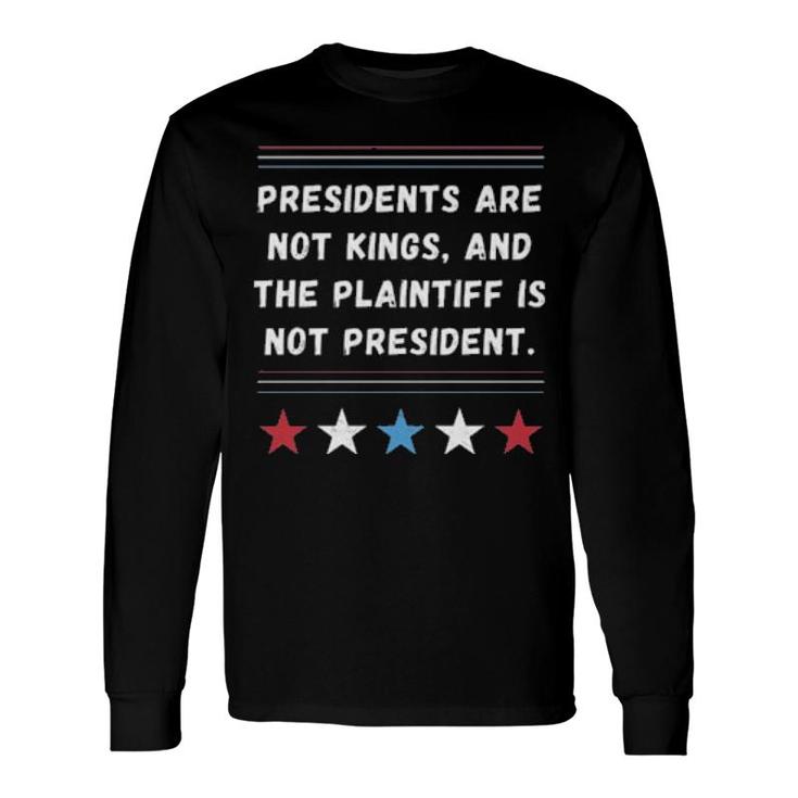 President Are Not Kings And The Plaintiff Is Not President Long Sleeve T-Shirt T-Shirt