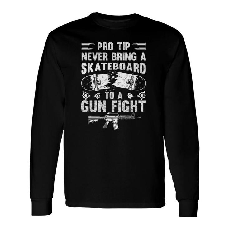 Pro Tip Never Bring A Skateboard To A Gunfight Pro 2A Long Sleeve T-Shirt
