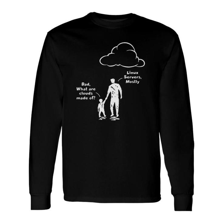 Programmer Dad What Are Clouds Made Of Linux Servers Mostly Father And Kid Long Sleeve T-Shirt T-Shirt