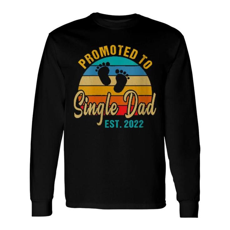 Promoted To Single Dad 2022 Fathers Day New Single Dad Long Sleeve T-Shirt T-Shirt