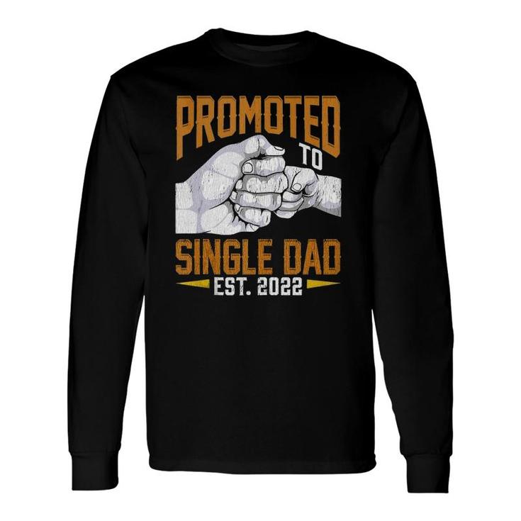 Promoted To Single Dad Est 2022 Father's Day New Single Dad Long Sleeve T-Shirt T-Shirt