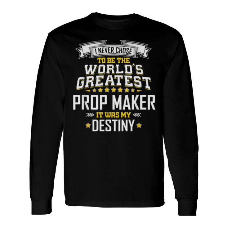 Prop Maker Idea World's Greatest Prop Maker Long Sleeve T-Shirt