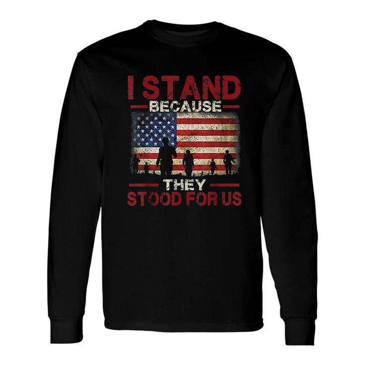 Proud American I Stand Because They Stood For Us Long Sleeve T-Shirt