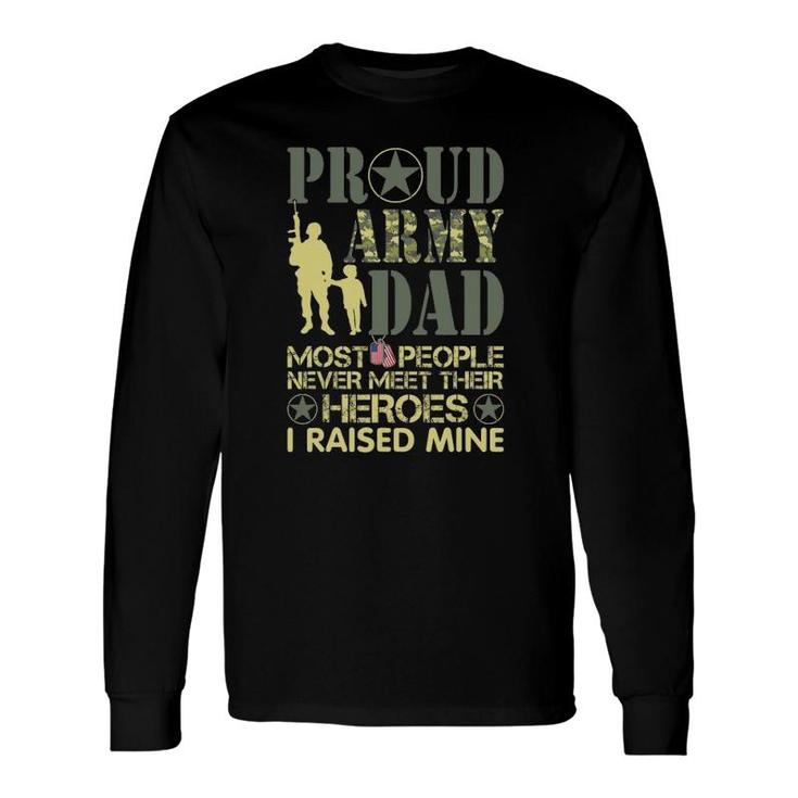 Proud Army Dad Most Never Meet Their Heroes I Raised Mine Long Sleeve T-Shirt T-Shirt