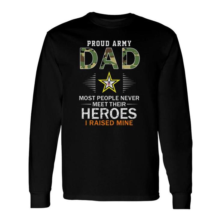 Proud Army Dad I Raised My Heroes Camouflage Graphics Army Long Sleeve T-Shirt T-Shirt