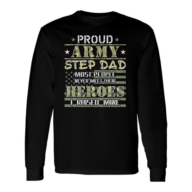 Proud Army Stepdad I Raised My Heroes Camo Army Step Dad Long Sleeve T-Shirt T-Shirt