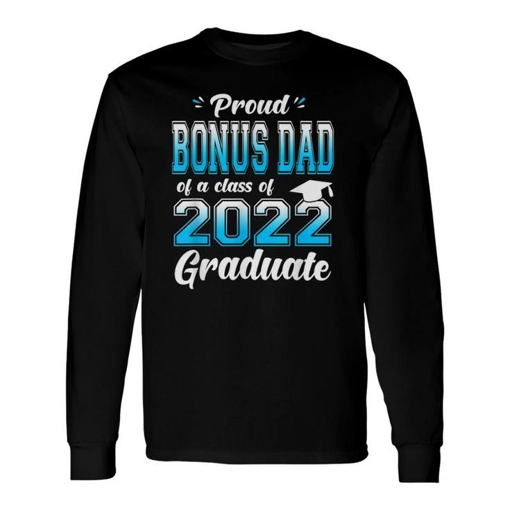 Proud Bonus Dad Of A Class Of 2022 Graduate Senior 22 Ver2 Long Sleeve T-Shirt T-Shirt