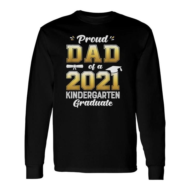 Proud Dad Of A 2021 Kindergarten Graduate Long Sleeve T-Shirt T-Shirt