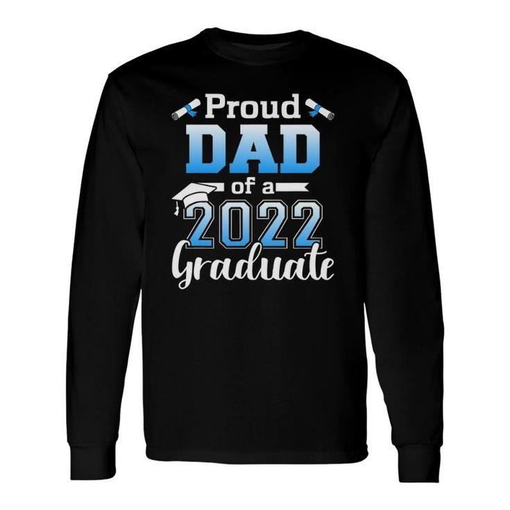 Proud Dad Of A 2022 Senior Graduation Class Long Sleeve T-Shirt T-Shirt