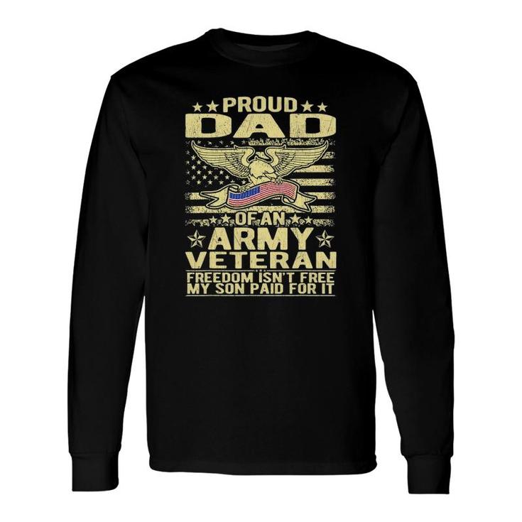 Proud Dad Of Army Veteran Freedom Isn't Free Military Father Long Sleeve T-Shirt T-Shirt