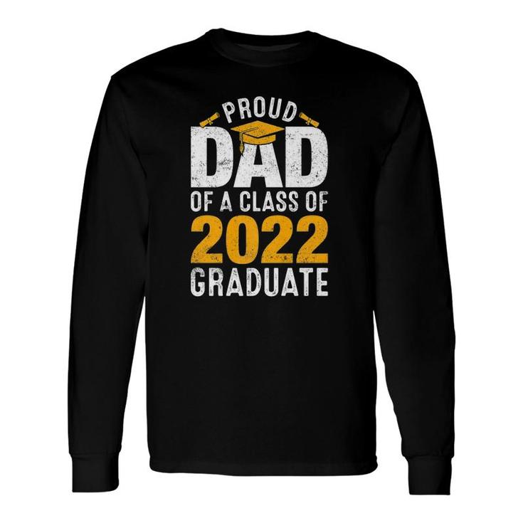 Proud Dad Of A Class Of 2022 Graduate Graduation Long Sleeve T-Shirt T-Shirt