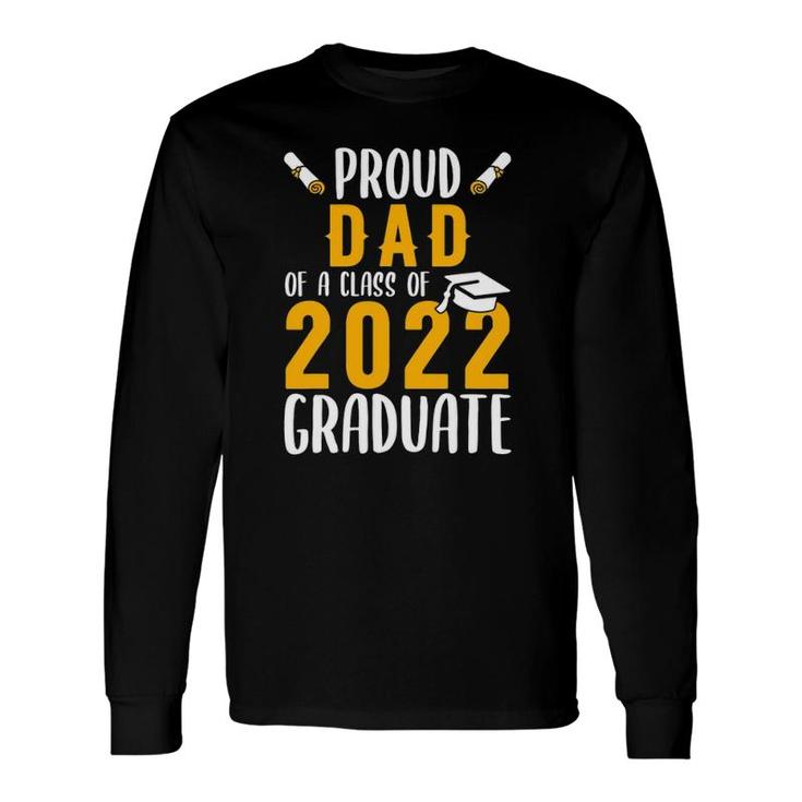 Proud Dad Of A Class Of 2022 Graduate Senior 20 Long Sleeve T-Shirt T-Shirt
