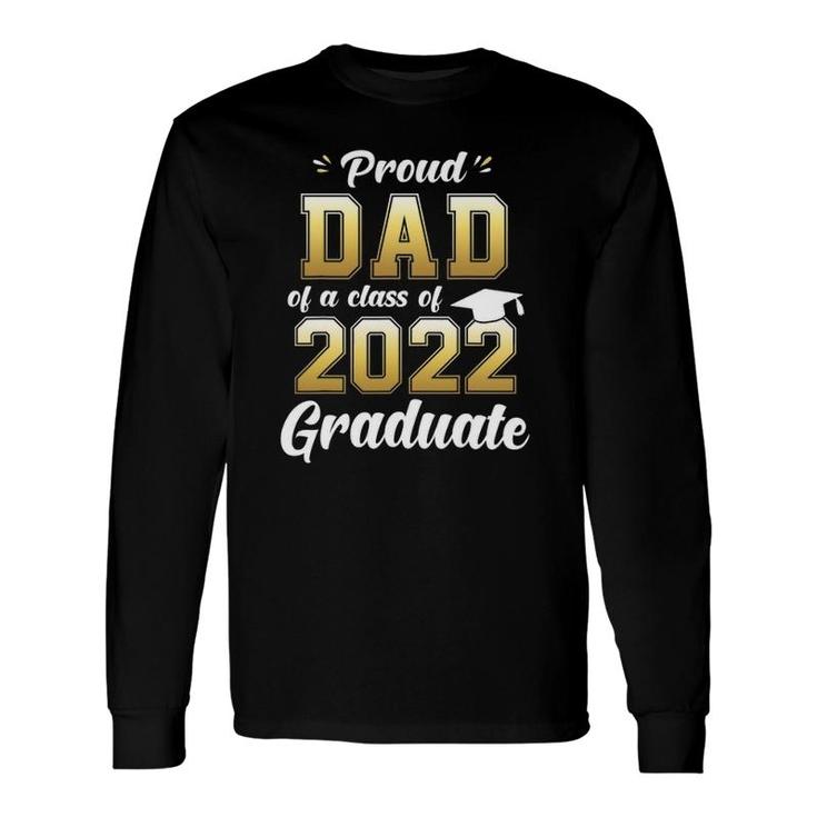 Proud Dad Of A Class Of 2022 Graduate Senior 22 Daddy Long Sleeve T-Shirt T-Shirt