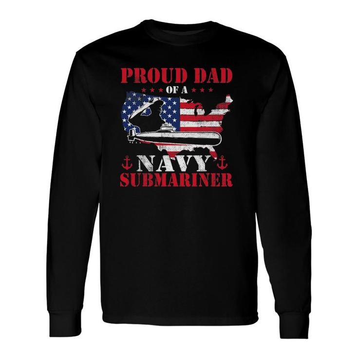 Proud Dad Of A Navy Submariner Patriotic Veteran Submarine Long Sleeve T-Shirt T-Shirt