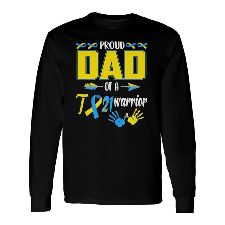 Proud Dad Of A T21 Warrior Down Syndrome Awareness Long Sleeve T-Shirt T-Shirt