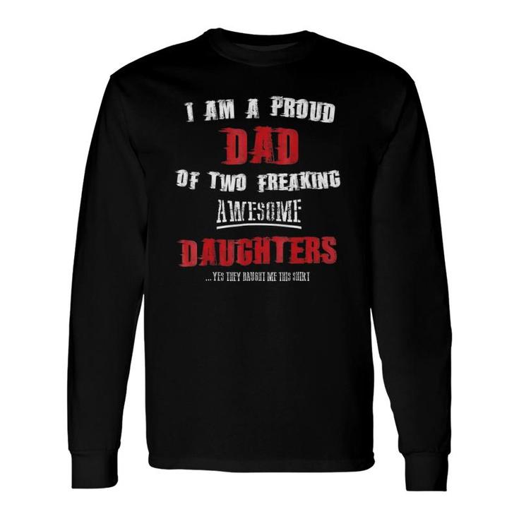 I Am A Proud Dad Of Two Freaking Awesome Daughters Long Sleeve T-Shirt T-Shirt
