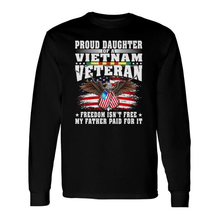 Proud Daughter Of A Vietnam Veteran Freedom Isn't Free Long Sleeve T-Shirt T-Shirt