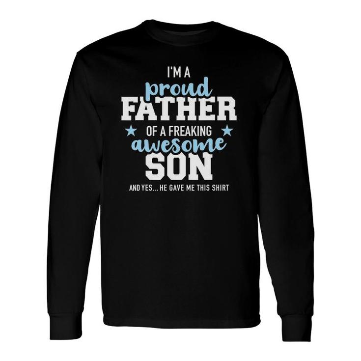 Proud Father Of A Freaking Awesome Son Long Sleeve T-Shirt T-Shirt