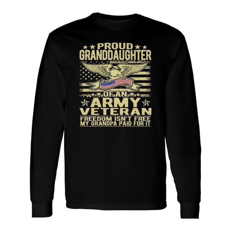 Proud Granddaughter Of An Army Veteran Freedom Isn't Free Long Sleeve T-Shirt