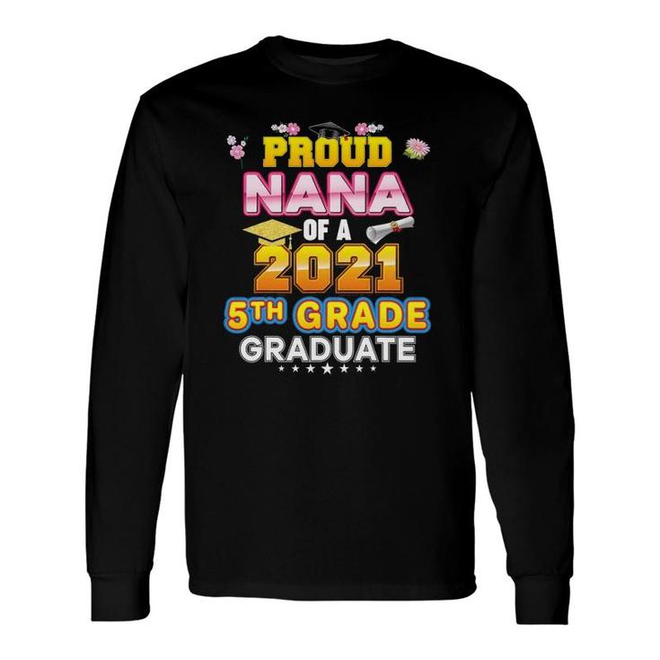 Proud Nana Of A 2021 5Th Grade Graduate Last Day School Long Sleeve T-Shirt T-Shirt
